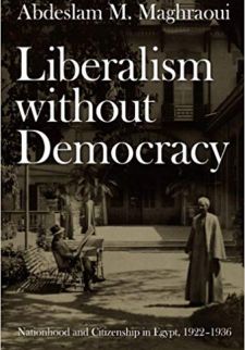 Liberalism without Democracy: Nationhood and Citizenship in Egypt, 1922–1936 